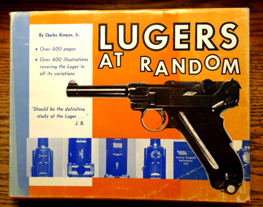 Lugers At Random The Bible On Collecting Lugers Charles Kenyon 1969 416 pgs Exc+